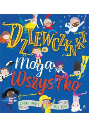 Dziewczynki mogą wszystko - Caryl Hart, Ali Pye - książka  wyd. 2019
