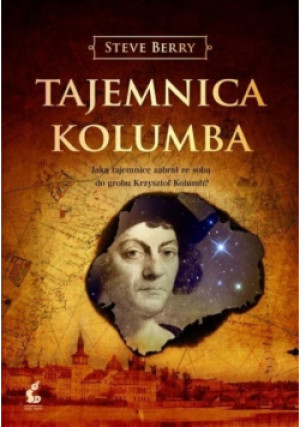 Tajemnica Kolumba Jaką tajemnicę zabrał ze sobą do grobu Krzysztof Kolumb - Steve Berry - książka  wyd. 2013