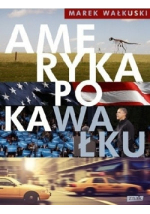 Ameryka po kawałku - Marek Wałkuski - książka  wyd. 2014
