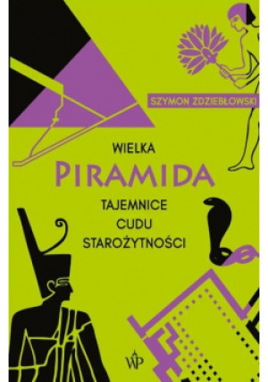 Wielka Piramida Tajemnice cudu starożytności - Szymon Zdziebłowski - książka historyczna wyd. 2023
