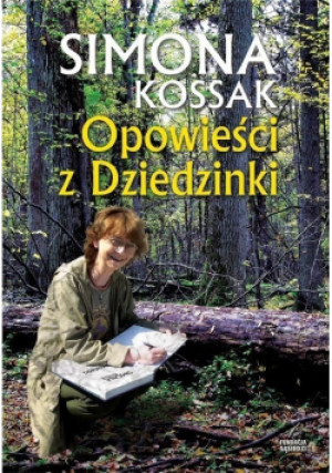 Opowieści z Dziedzinki - Simona Kossak - książka reportaż wyd. 2017