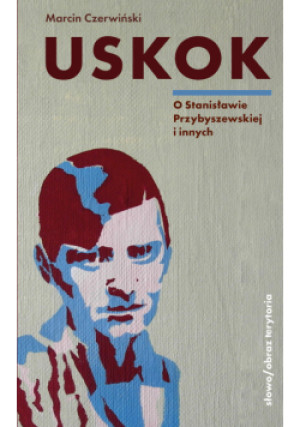 Uskok O Stanisławie Przybyszewskiej i innych - Marcin Czerwiński - książka  wyd. 2023