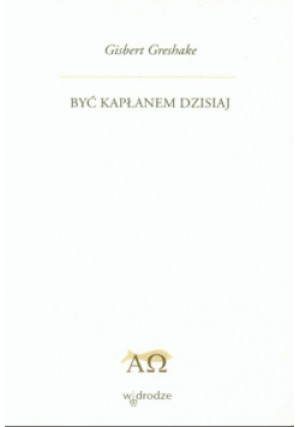Być kapłanem dzisiaj - Gisbert Greshake - książka  wyd. 2010