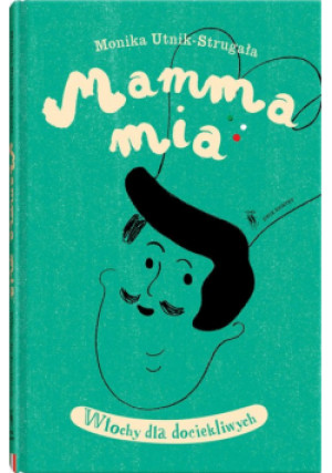 Mamma mia Włochy dla dociekliwych - Monika Untik-Strugała - książka  wyd. 2024