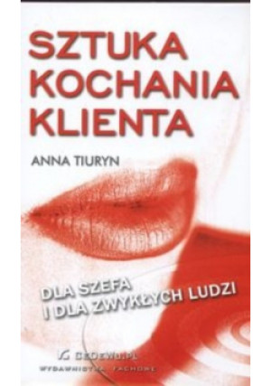 Sztuka kochania klienta - Anna Tiuryn - książka  wyd. 2007