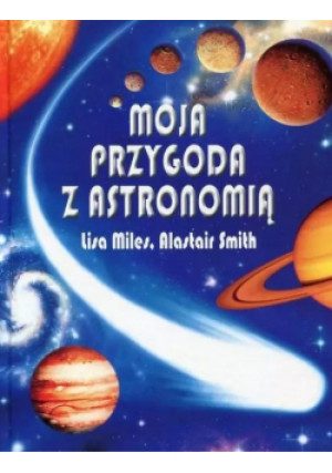 Moja przygoda z astronomią - Lisa Miles, Alastair Smith - książka  wyd. 2015