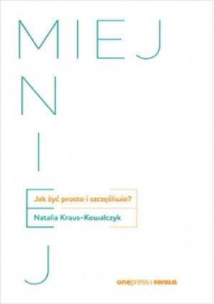 Miej Mniej - Natalia Kraus-Kowalczyk - książka  wyd. 2023