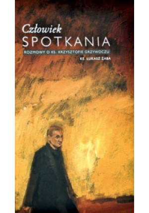 Człowiek spotkania - Łukasz Żaba - książka historyczna wyd. 2019