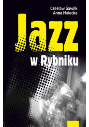 Gawlik Małecka Jazz W Rybniku - Czesław Gawlik - książka  wyd. 2014