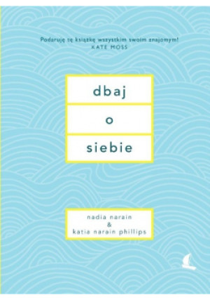 Dbaj o siebie - Nadia Narain, Katia Narain Phillips - książka  wyd. 2018
