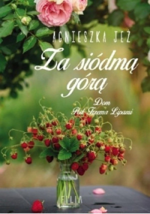 Dom Pod Trzema Lipami Za siódmą górą - Agnieszka Jeż - książka  wyd. 2019