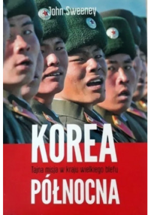 Korea Północna Tajna misja w kraju wielkiego blefu - John Sweeney - książka reportaż wyd. 2014