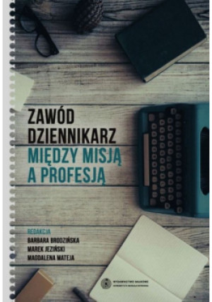 Zawód dziennikarz Między misją a profesją - Praca Zbiorowa - książka  wyd. 2015