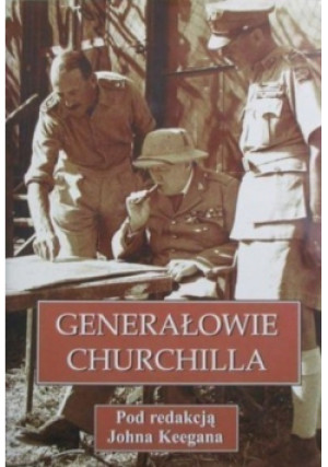 Generałowie Churchilla - John Keegan(red.) - książka historyczna wyd. 1999