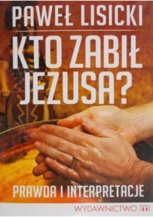 Kto zabił Jezusa - Paweł Lisicki - książka  wyd. 2013
