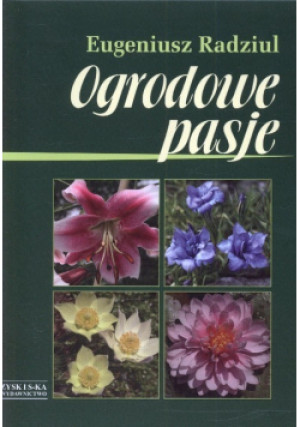 Ogrodowe pasje - Eugeniusz Radziul - książka  wyd. 2009