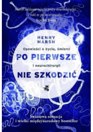 Po pierwsze nie szkodzić - Henry Marsh - książka  wyd. 2016