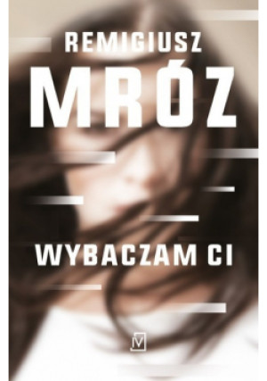 Wybaczam ci - Remigiusz Mróz - książka  wyd. 2021