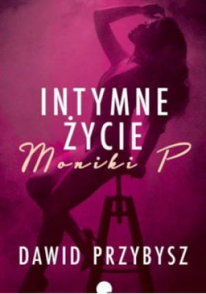 Intymne życie Moniki P - Dawid Przybysz - książka  wyd. 2023