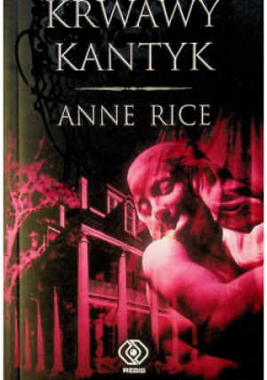 Krwawy kantyk - Anne Rice - książka  wyd. 2007