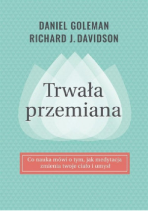 Trwała przemiana - Daniel Goleman, Richard Davidson - książka  wyd. 2018