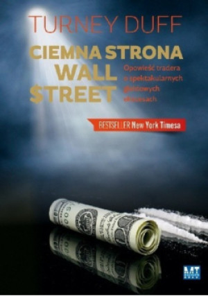 Ciemna strona Wall Street Opowieść tradera o spektakularnych giełdowych ekscesach - Turney Duff - książka  wyd. 2014