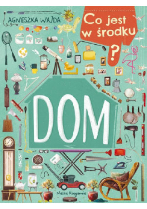 Co jest w środku? Dom - Agnieszka Wajda - książka  wyd. 2024