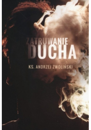 Zatruwanie ducha - Andrzej Zwoliński - książka  wyd. 2019
