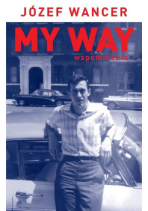 My Way Wspomnienia - Józef Wancer - książka historyczna wyd. 2021