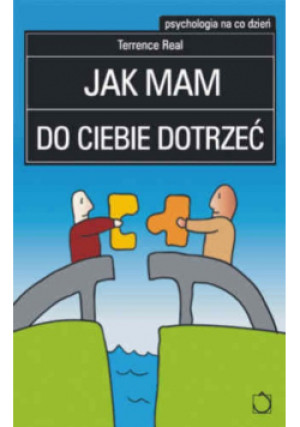 Jak mam do ciebie dotrzeć - Terrence Real - książka  wyd. 2007