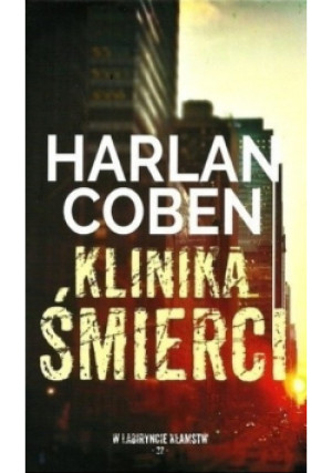 W labiryncie kłamstw Tom 22 Klinika Śmierci - Harlan Coben - książka  wyd. 2018