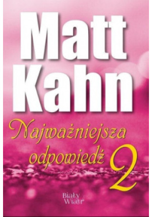 Najważniejsza odpowiedź Część 2 - Matt Kahn - książka  wyd. 2019
