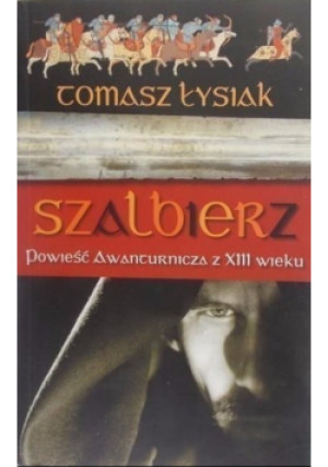 Szalbierz Powieść Awanturnicza z XIII wieku - Tomasz Łysiak - książka historyczna wyd. 2007