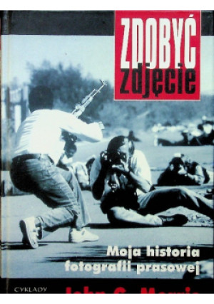 Zdobyć zdjęcie - John G . Morris - książka  wyd. 2007