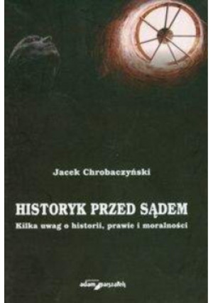 Historyk przed sądem - Jacek Chrobaczyński - książka historyczna wyd. 2011