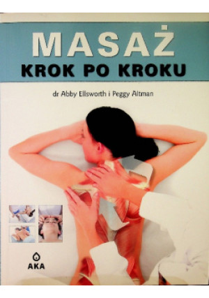 Masaż krok po kroku - Abby Ellsworth - książka  wyd. 2011