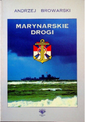 Marynarskie drogi - Andrzej Browarski - książka historyczna wyd. 1996