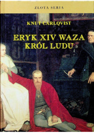 Eryk XIV Waza Król ludu - Knut Carlqvist - książka  wyd. 2010