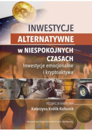 Inwestycje alternatywne w niespokojnych czasach - Królik-Kołtunik Katarzyna - książka  wyd. 2023
