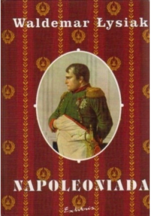 Napoleoniada - Waldemar Łysiak - książka historyczna wyd. 1998