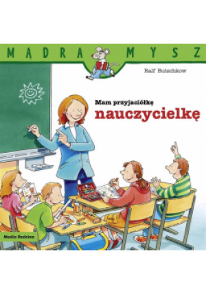 Mam przyjaciółkę nauczycielkę. Mądra Mysz - Ralf Butschkow - książka  wyd. 2024