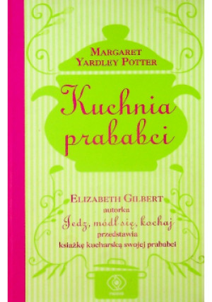 Kuchnia prababci - Elizabeth Gilbert - książka  wyd. 2014