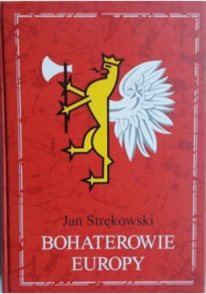 Bohaterowie Europy Dedykacja Autora - Jan Strękowski - książka historyczna wyd. 2005