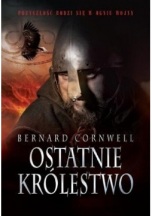 Ostatnie królestwo - Bernard Cornwell - książka historyczna wyd. 2010