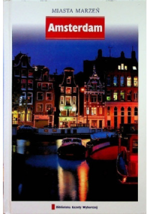 Podróże marzeń Tom 15 Amsterdam - Patrycja Zarawska - książka wyd. 2009