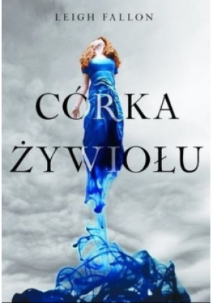Córka żywiołu - Leigh Fallon - książka fantasy wyd. 2011