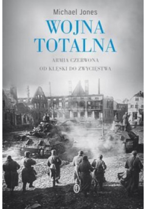 Wojna totalna - Michael Jones - książka historyczna wyd. 2013