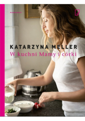 W kuchni mamy i córki - Katarzyna Meller - książka  wyd. 2016
