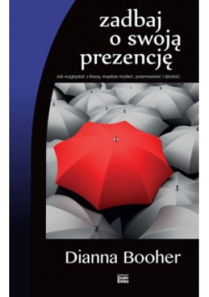Zadbaj o swoją prezencję - Dianna Booher - książka  wyd. 2016