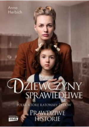 Dziewczyny sprawiedliwe Polki które ratowały Żydów - Anna Herbich - książka historyczna wyd. 2019